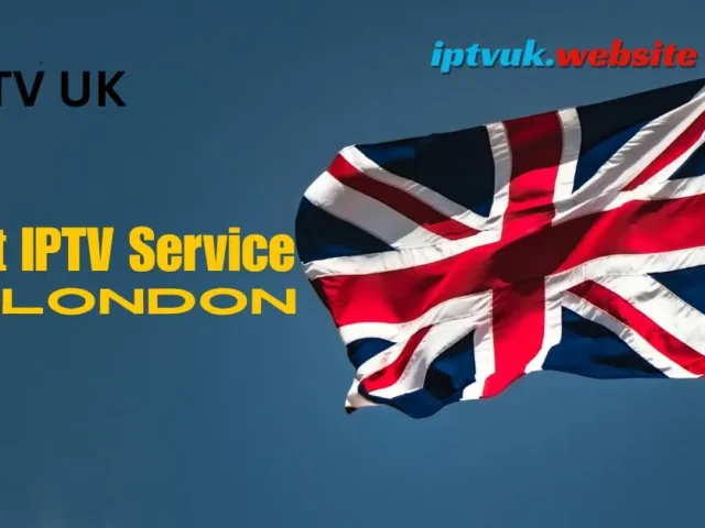 Best IPTV Service in London: 9 Powerful Reasons to Choose IPTV UK Today