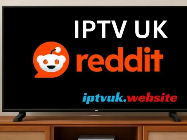 IPTV UK Reddit: The Complete Guide to IPTV Services and Reddit Insights in the UK