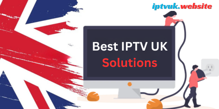 Best IPTV UK Solutions for Fast, Reliable & Premium Streaming