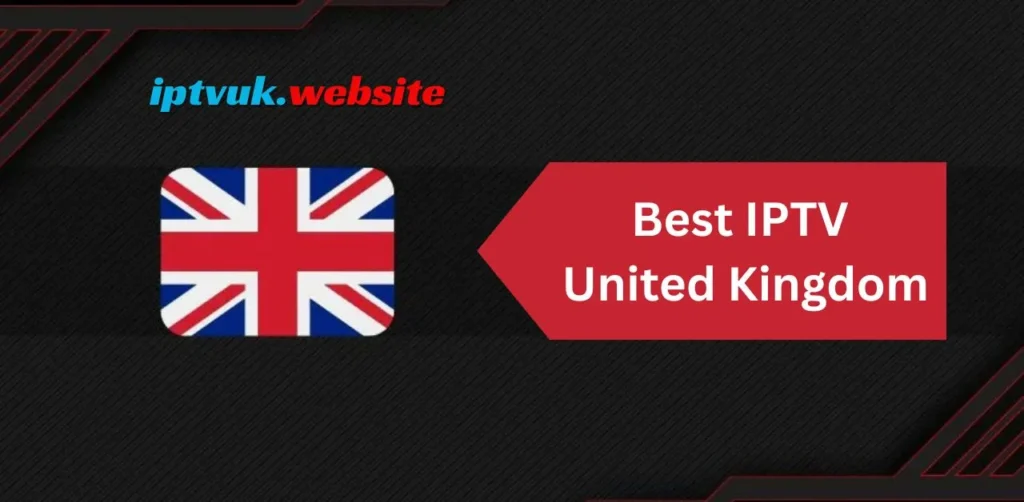 Best IPTV United Kingdom