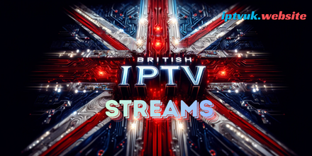British IPTV Streams: The Ultimate Guide to Powerful, Reliable & Affordable