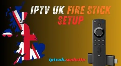 IPTV UK Fire stick Setup: Complete Beginner-Friendly Guide