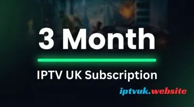 3 Months IPTV UK Subscription: 9 Powerful Benefits of Choosing a Flexible Streaming Plan