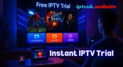 Instant IPTV Trial: The Complete Guide to IPTV UK Streaming