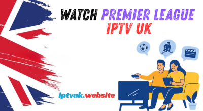 Watch Premier League IPTV UK: 9 Powerful Ways to Stream Matches Live in HD & 4K
