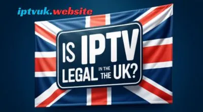 Is IPTV Legal in the UK? The Complete Guide to IPTV UK Legality (2026)