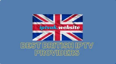 Best British IPTV Providers: The Complete Guide to IPTV UK Services