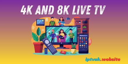 4K and 8K live TV Like Never Before