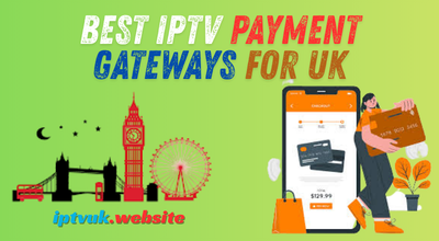 Best IPTV Payment Gateways for UK That Maximize Profits and Security in 2026