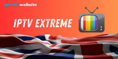 IPTV Extreme: The Ultimate Guide to Unlocking Premium Streaming Power in IPTV UK